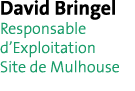David Bringel Responsable d Exploitation Site de Mulhouse