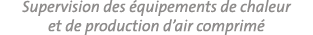Supervision des équipements de chaleur et de production d air comprimé