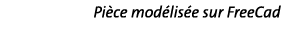 Pièce modélisée sur FreeCad